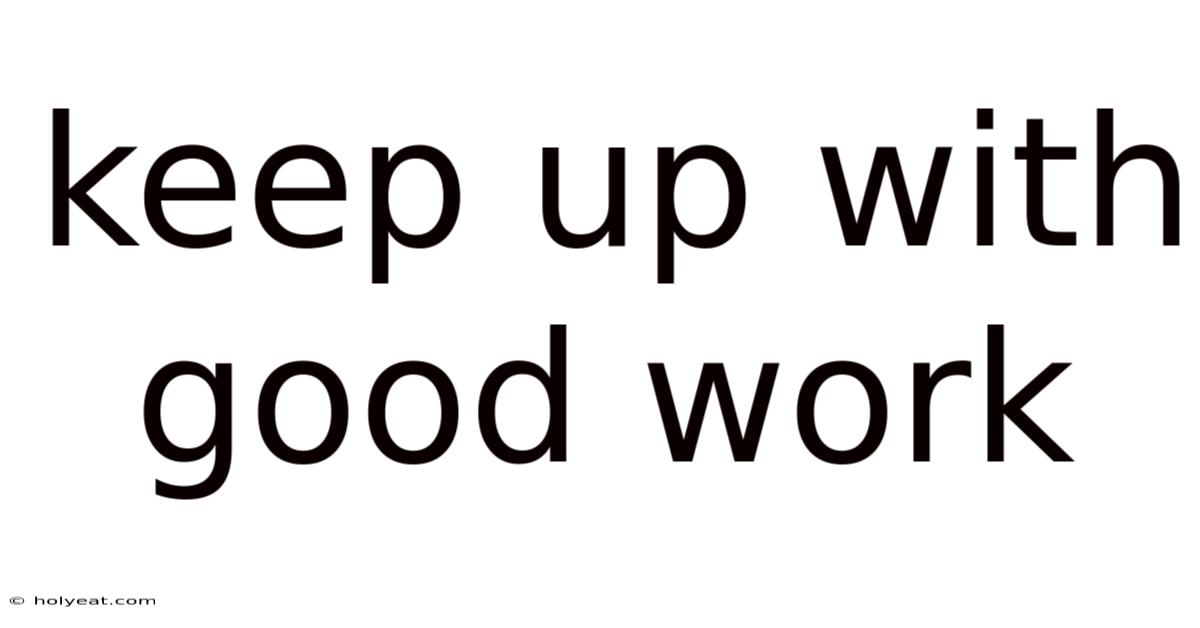 Keep Up With Good Work