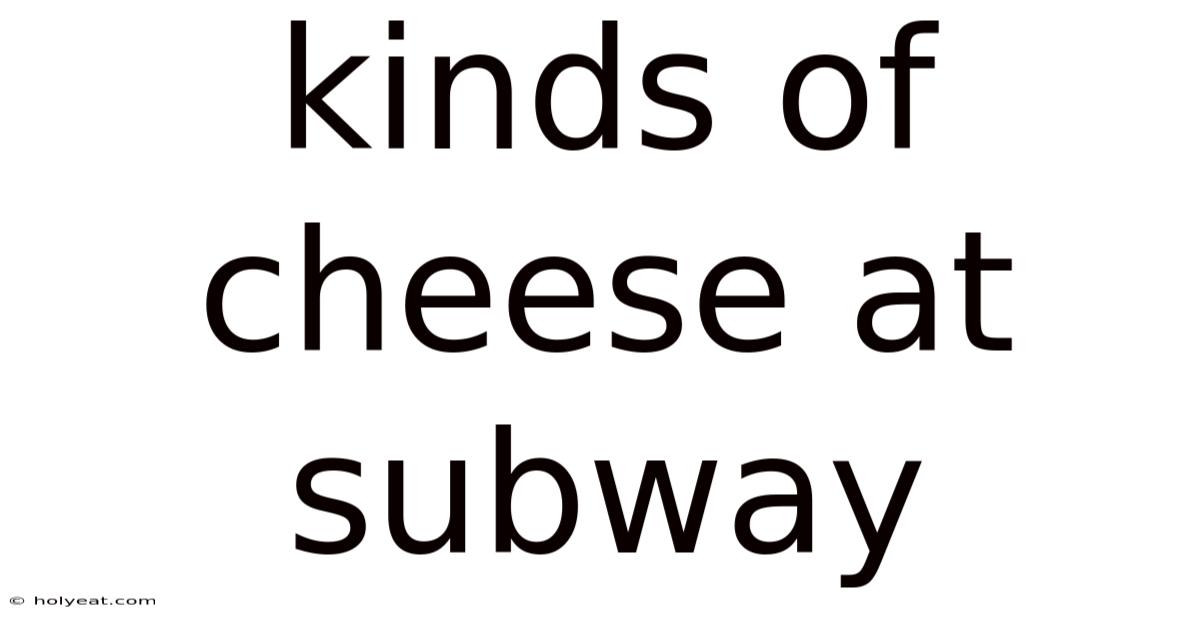 Kinds Of Cheese At Subway