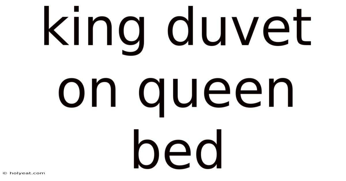 King Duvet On Queen Bed
