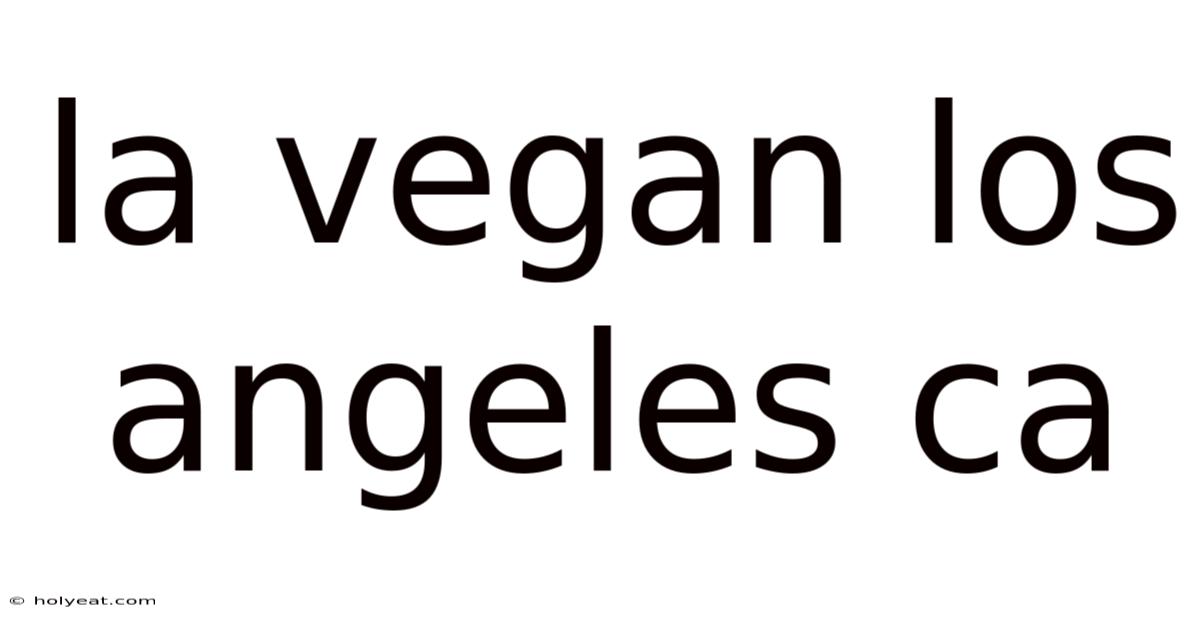 La Vegan Los Angeles Ca