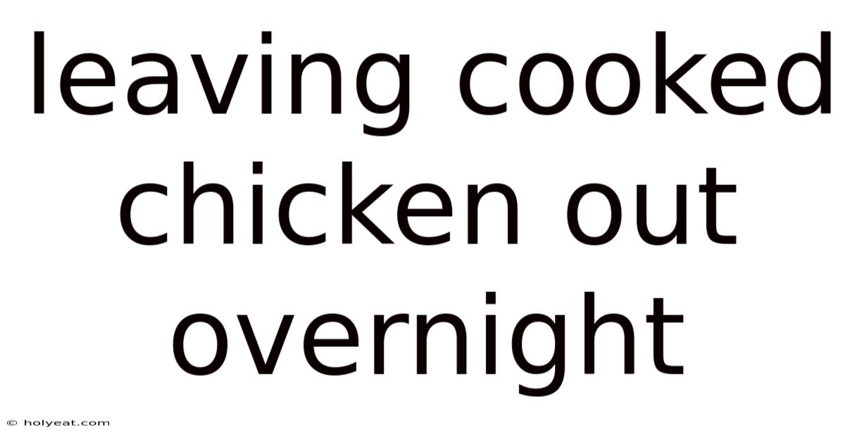 Leaving Cooked Chicken Out Overnight