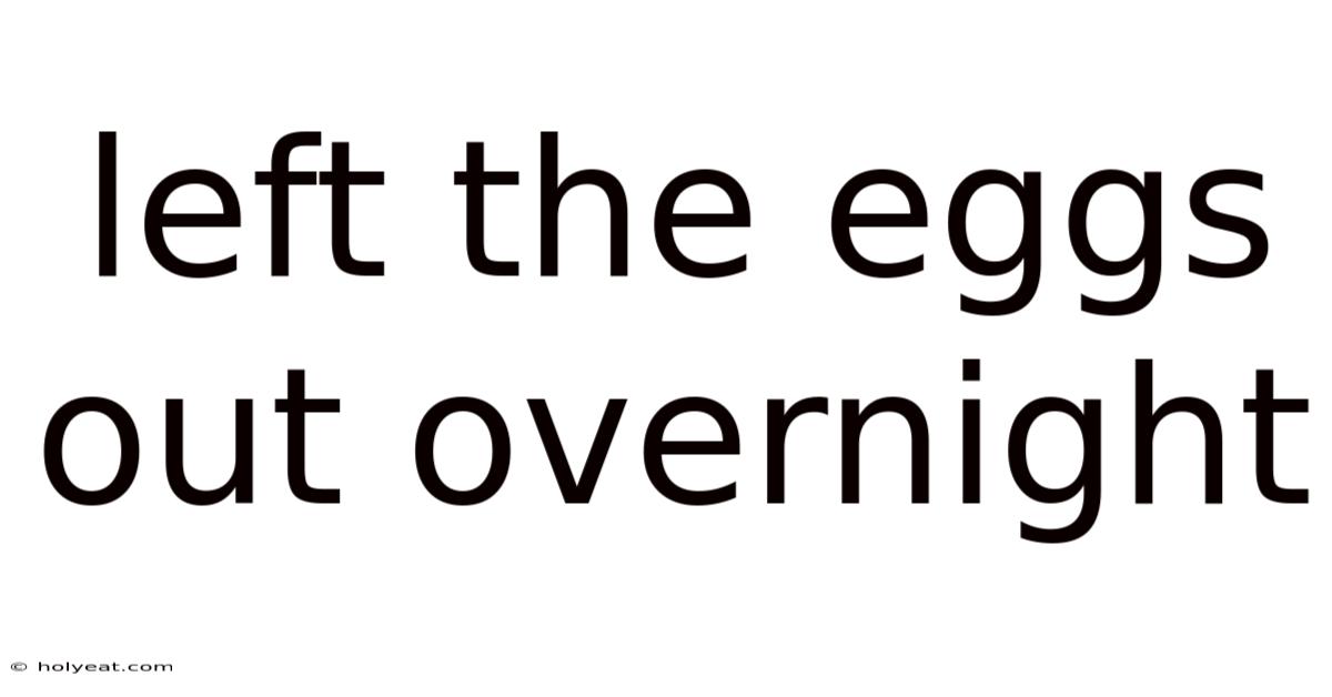 Left The Eggs Out Overnight
