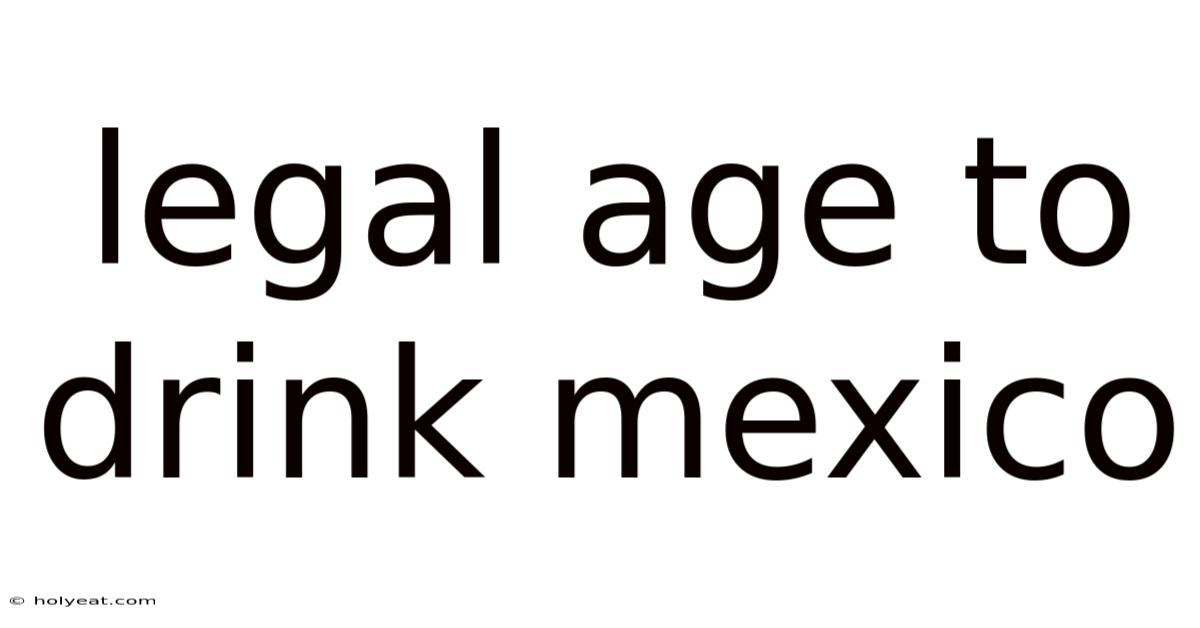 Legal Age To Drink Mexico