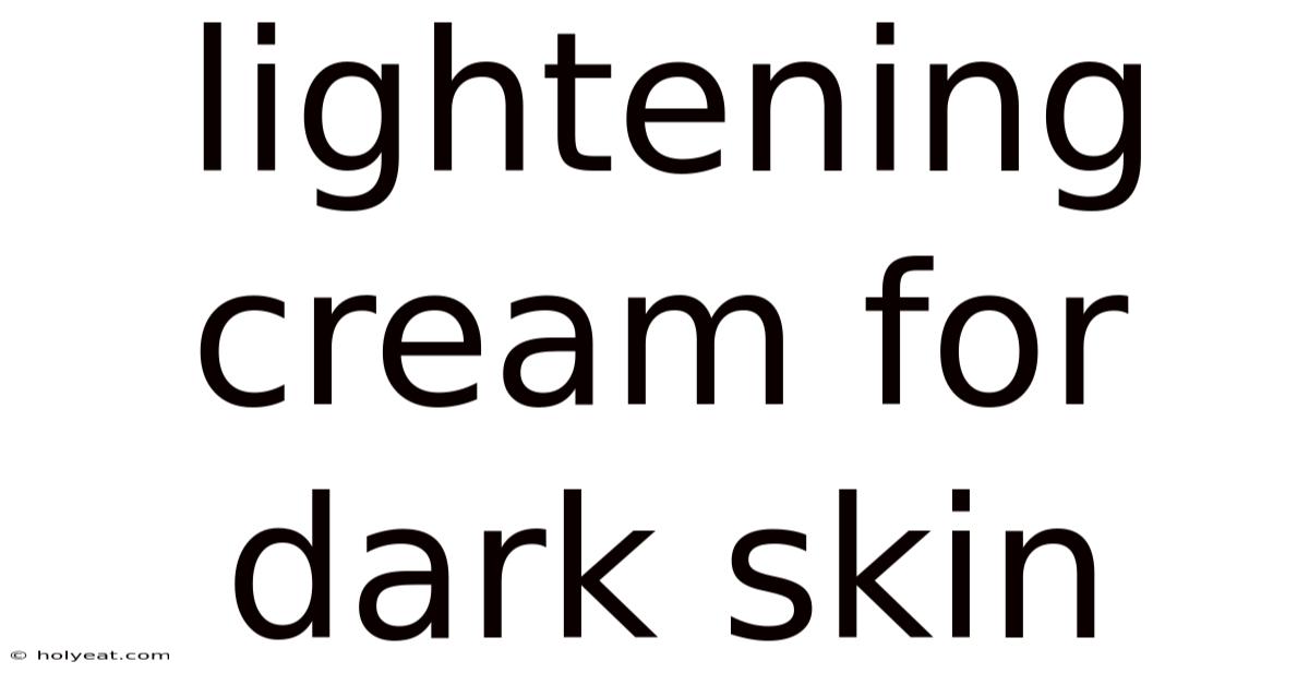 Lightening Cream For Dark Skin