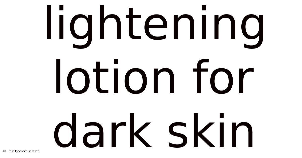 Lightening Lotion For Dark Skin