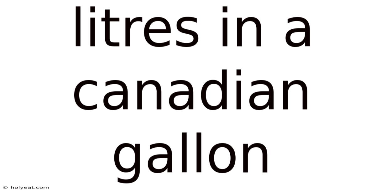 Litres In A Canadian Gallon