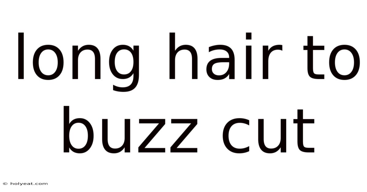 Long Hair To Buzz Cut
