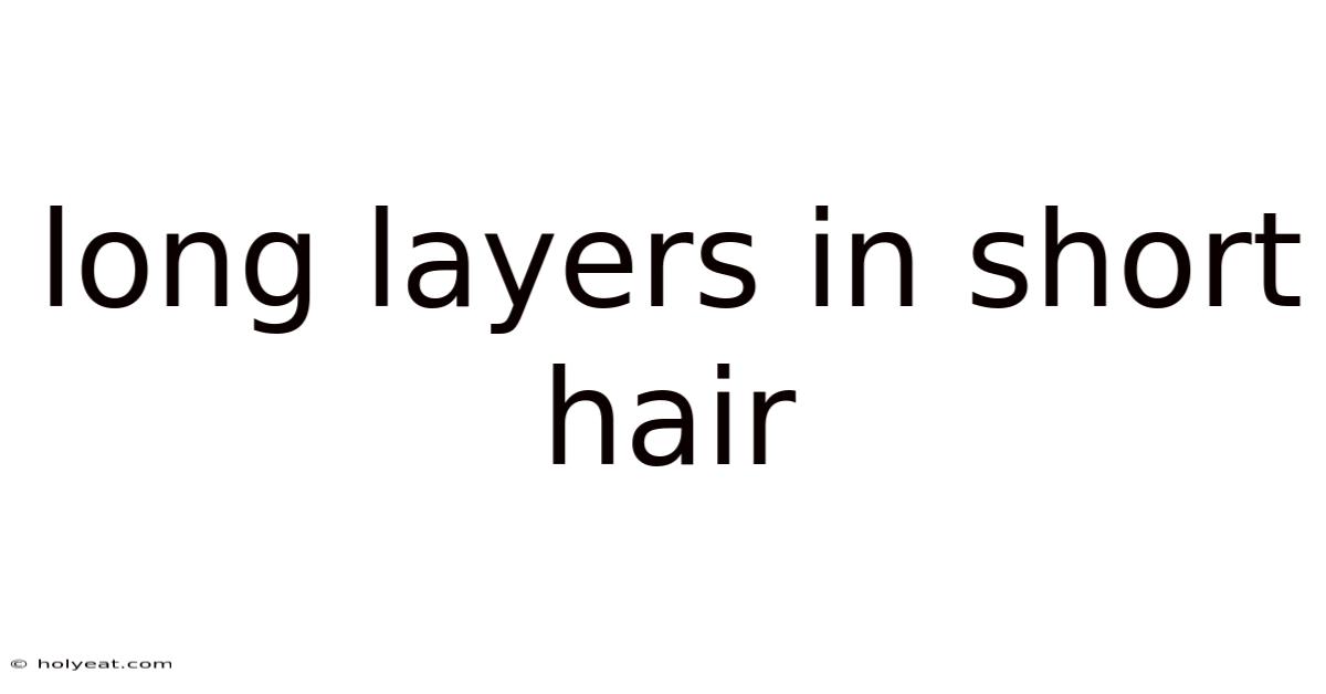 Long Layers In Short Hair