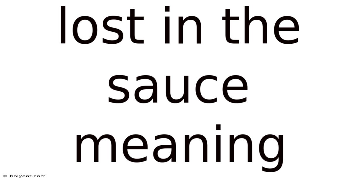 Lost In The Sauce Meaning
