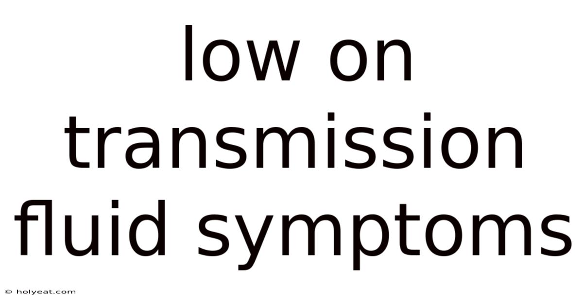 Low On Transmission Fluid Symptoms