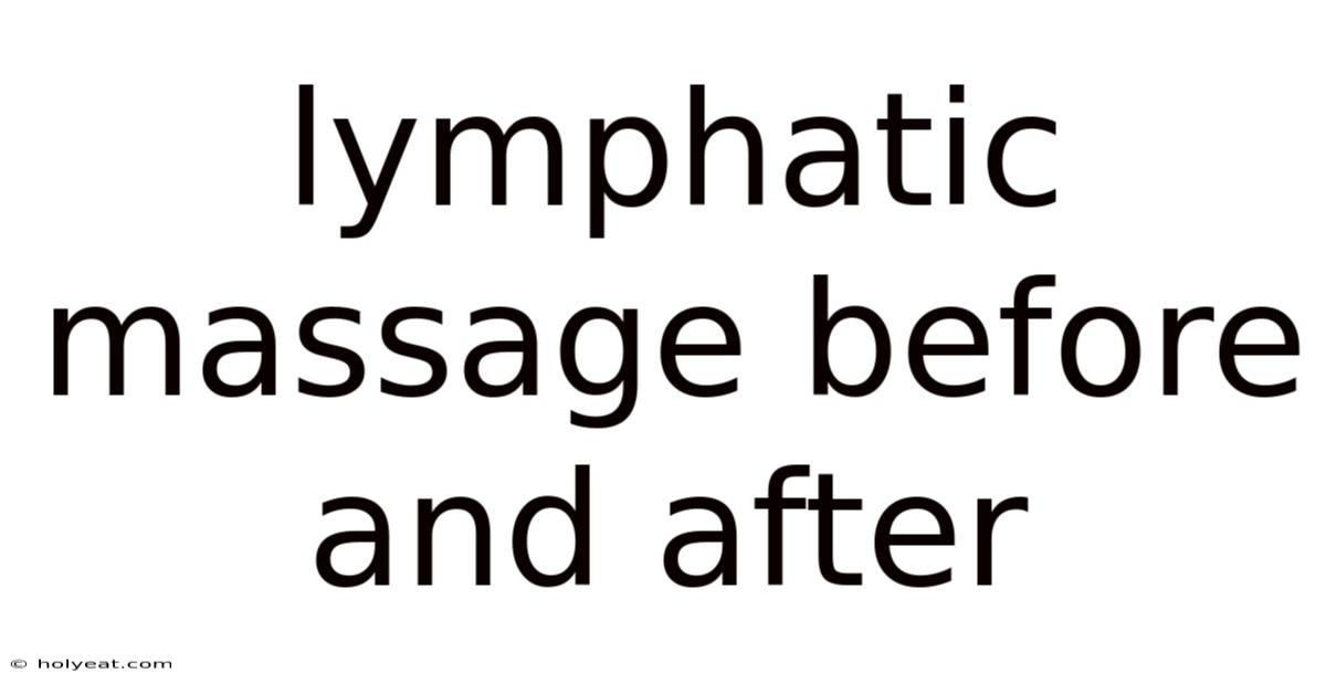 Lymphatic Massage Before And After