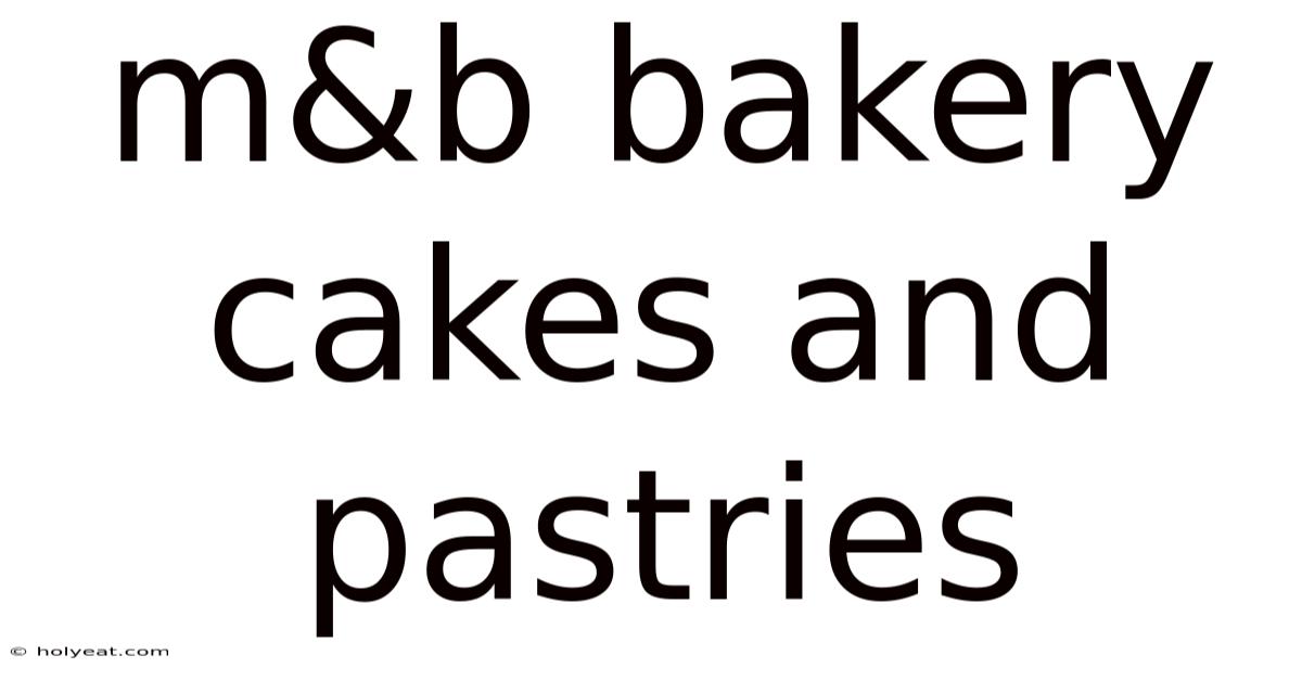 M&b Bakery Cakes And Pastries