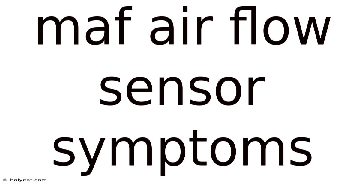 Maf Air Flow Sensor Symptoms