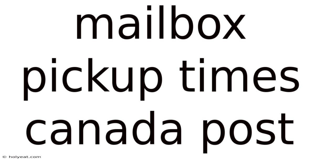Mailbox Pickup Times Canada Post