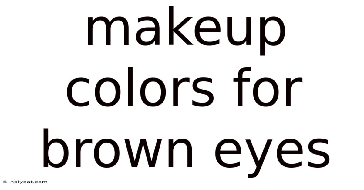 Makeup Colors For Brown Eyes