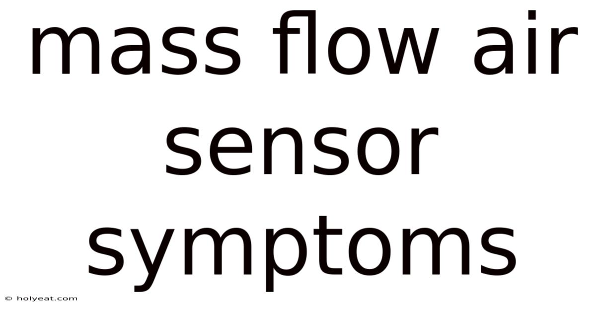 Mass Flow Air Sensor Symptoms