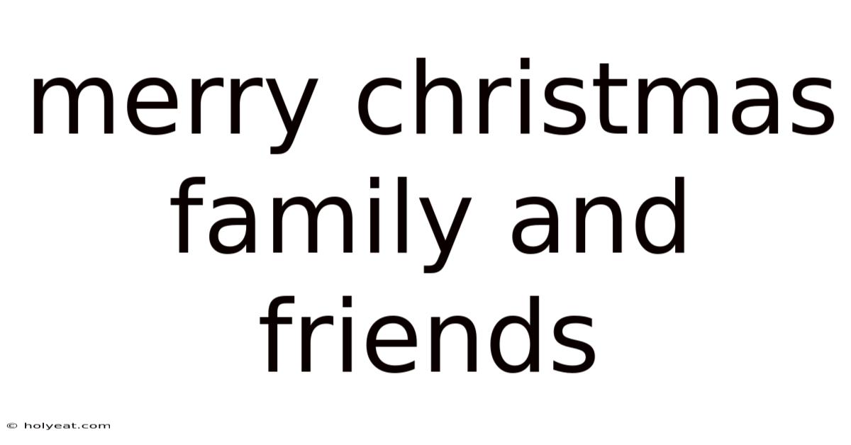 Merry Christmas Family And Friends