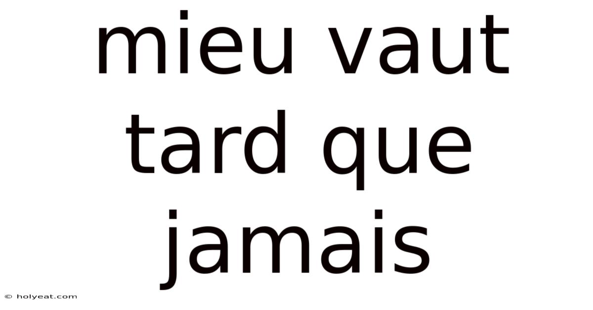 Mieu Vaut Tard Que Jamais