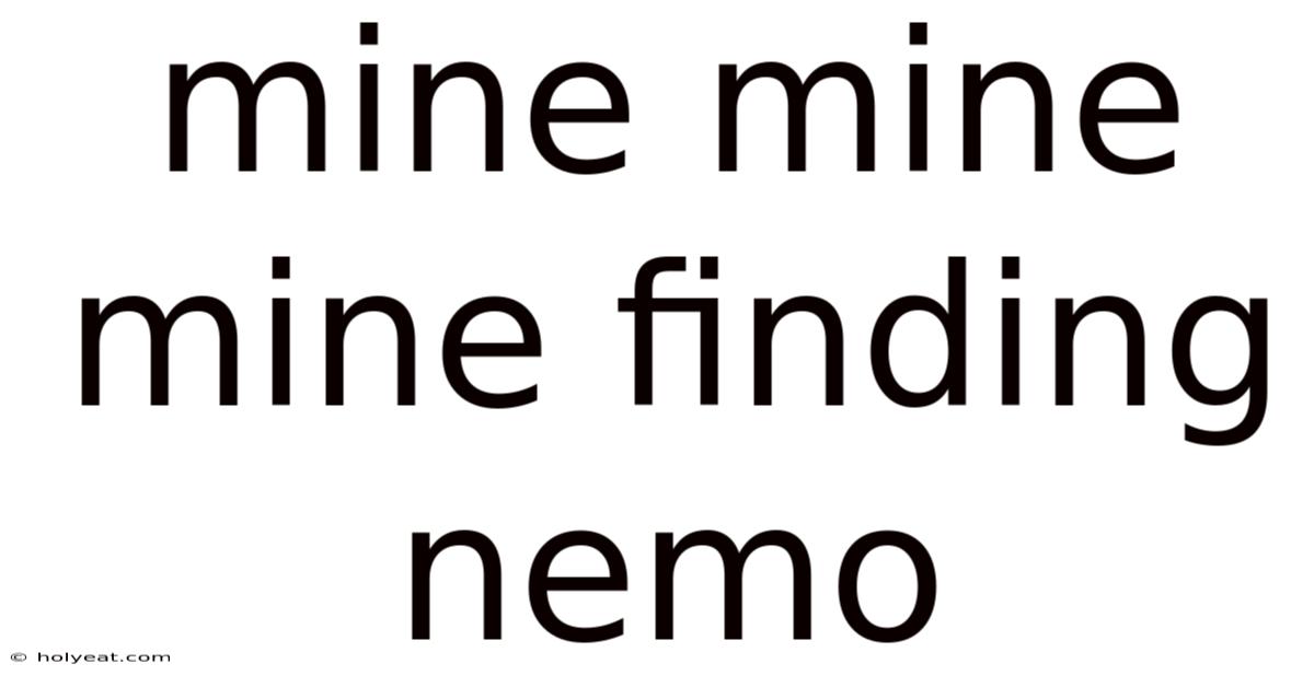 Mine Mine Mine Finding Nemo