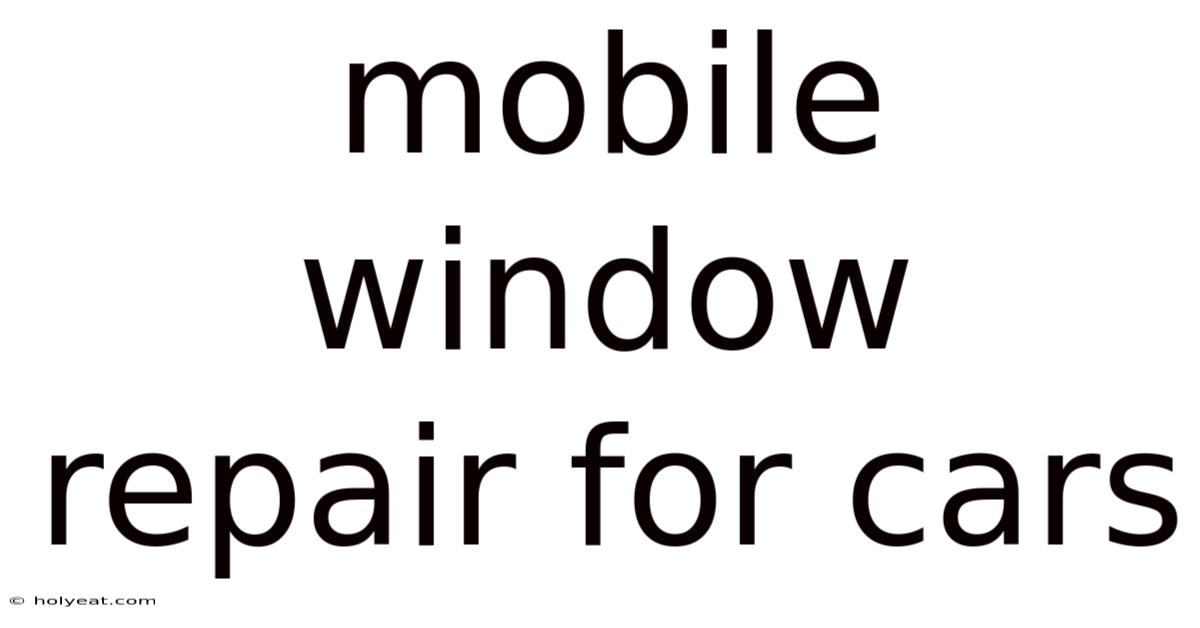 Mobile Window Repair For Cars