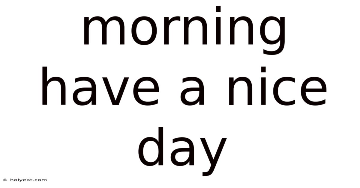 Morning Have A Nice Day