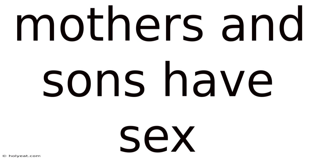 Mothers And Sons Have Sex