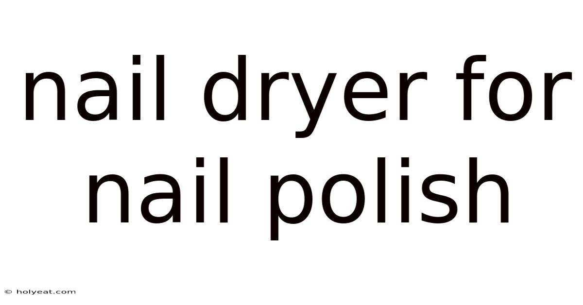 Nail Dryer For Nail Polish