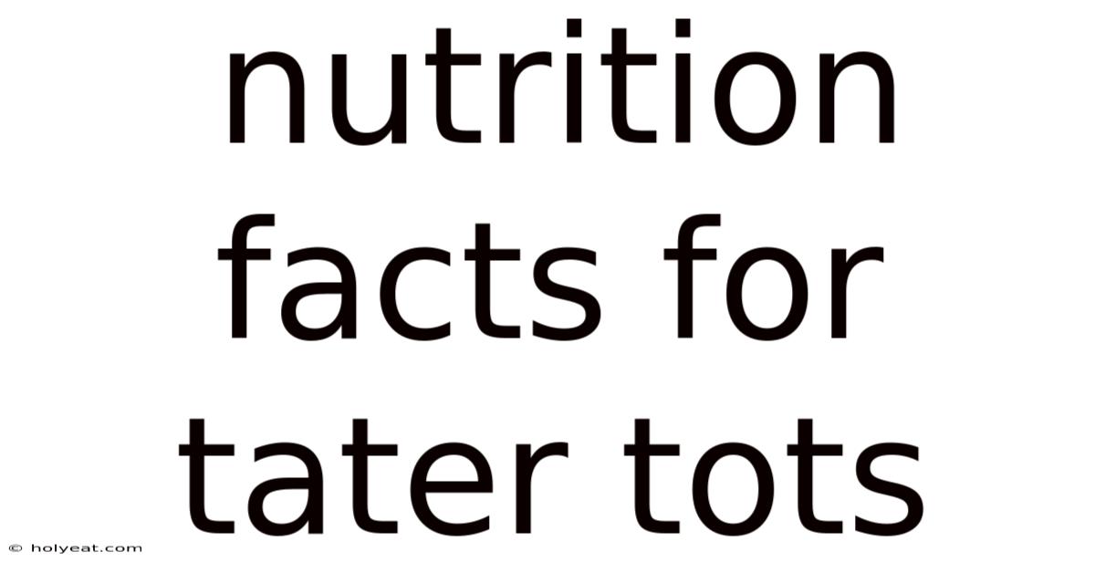 Nutrition Facts For Tater Tots