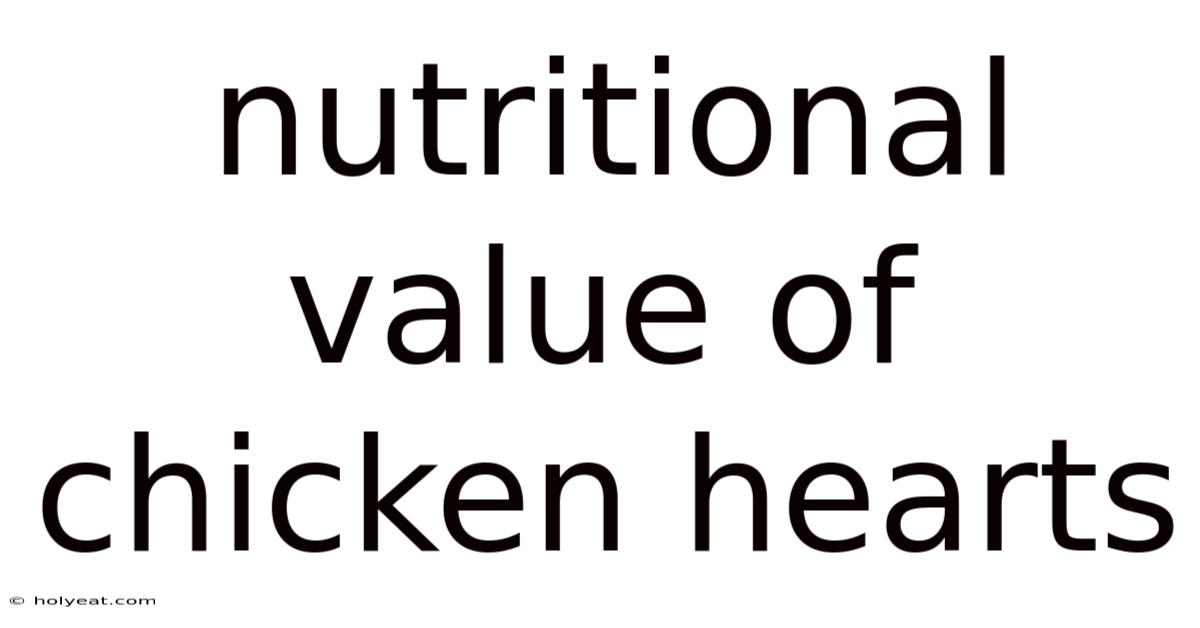 Nutritional Value Of Chicken Hearts