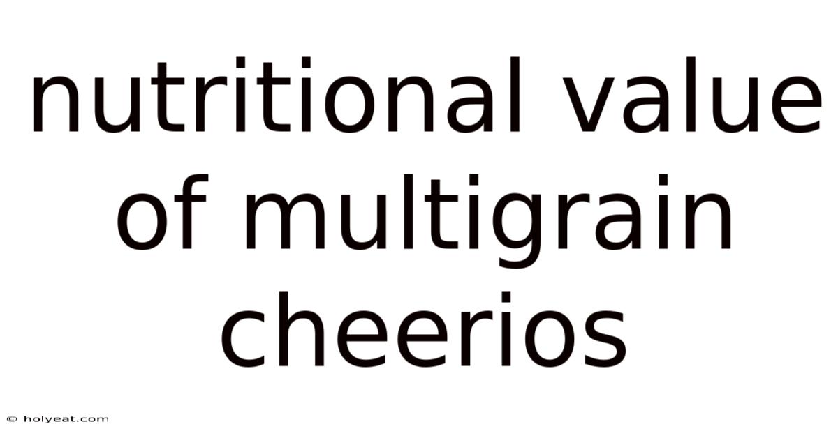 Nutritional Value Of Multigrain Cheerios