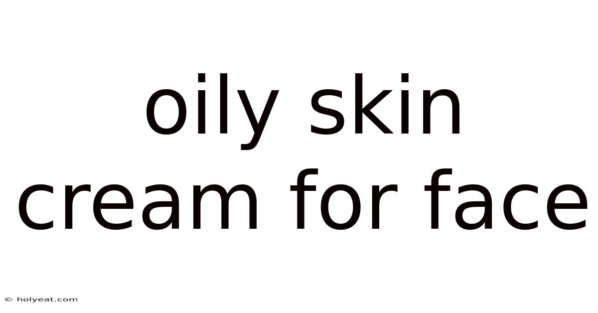 Oily Skin Cream For Face