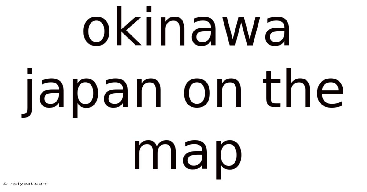 Okinawa Japan On The Map
