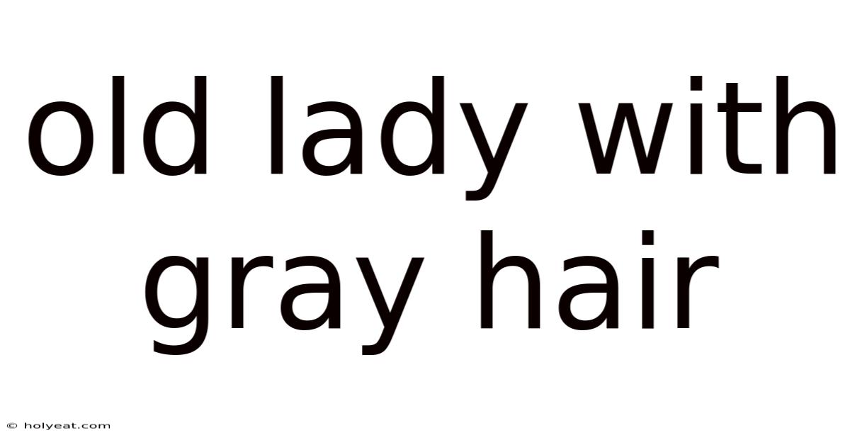 Old Lady With Gray Hair