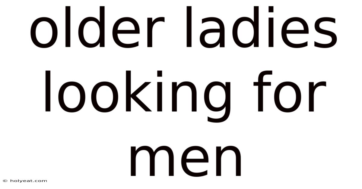 Older Ladies Looking For Men