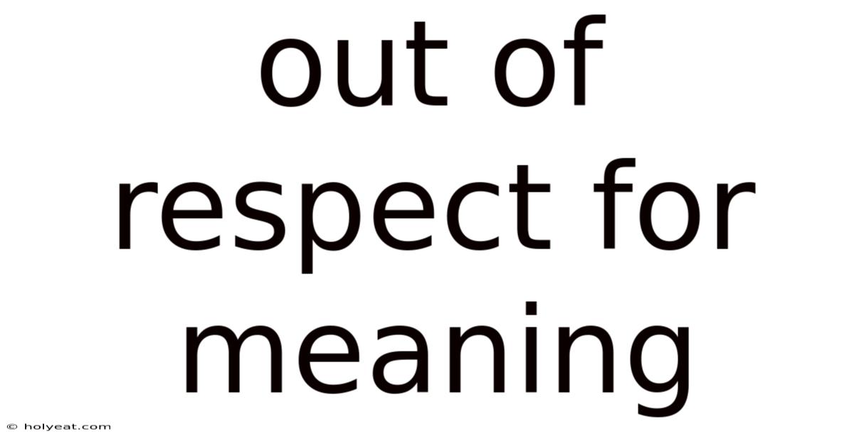 Out Of Respect For Meaning