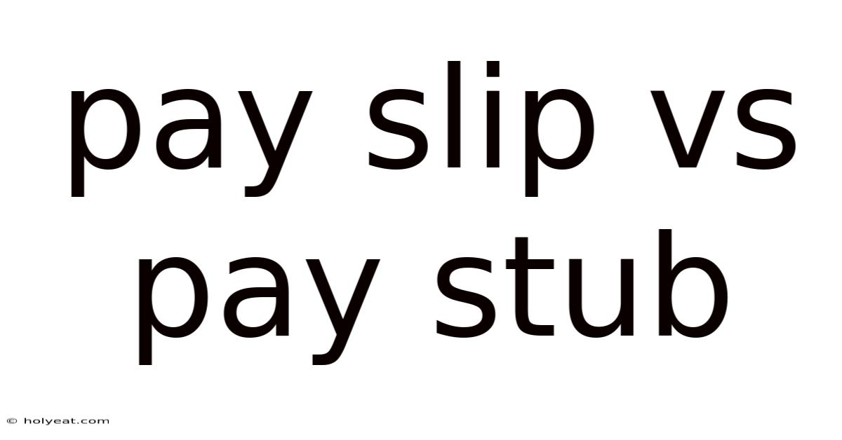 Pay Slip Vs Pay Stub