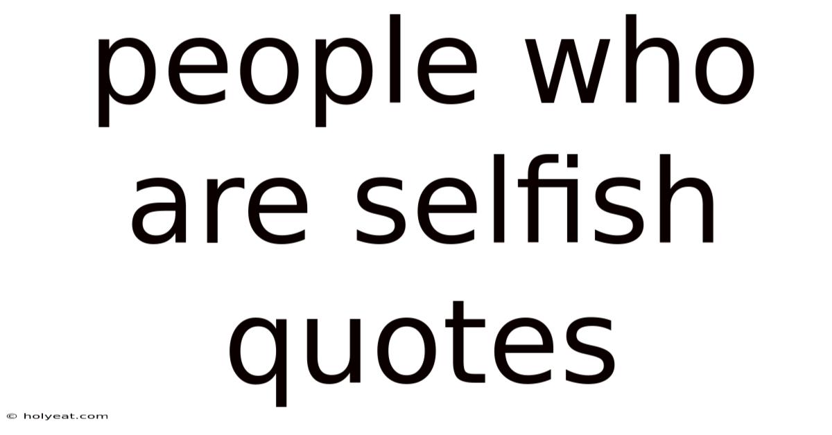 People Who Are Selfish Quotes