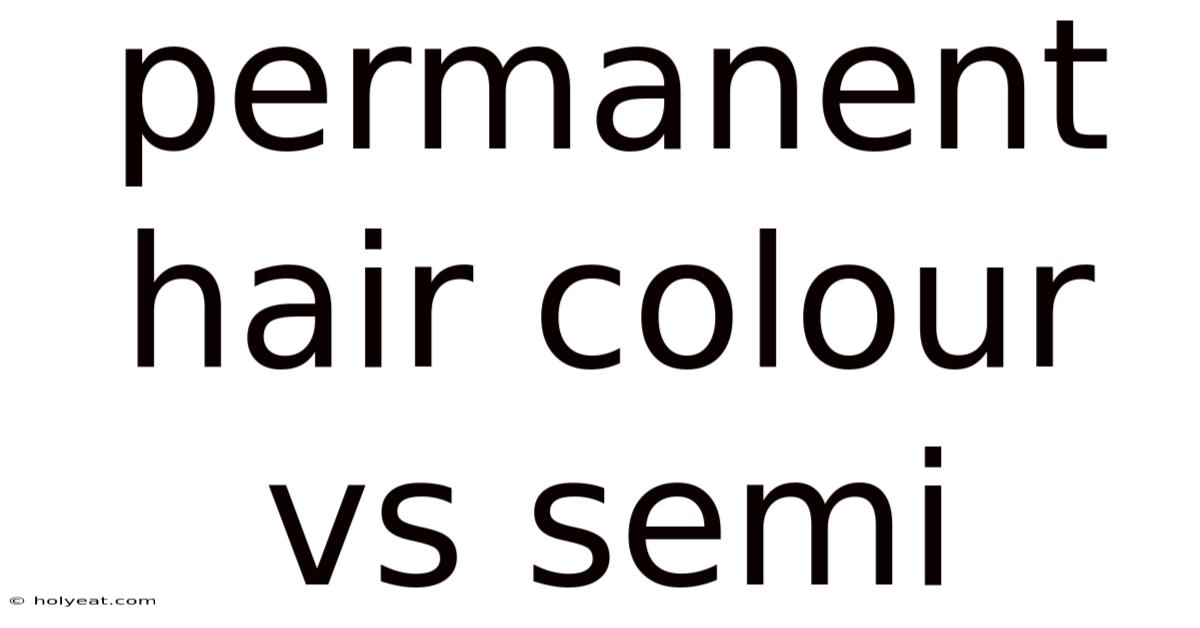 Permanent Hair Colour Vs Semi