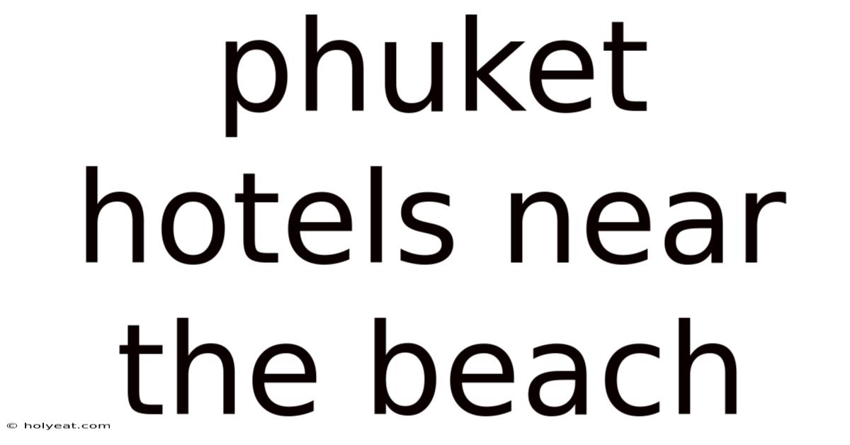 Phuket Hotels Near The Beach