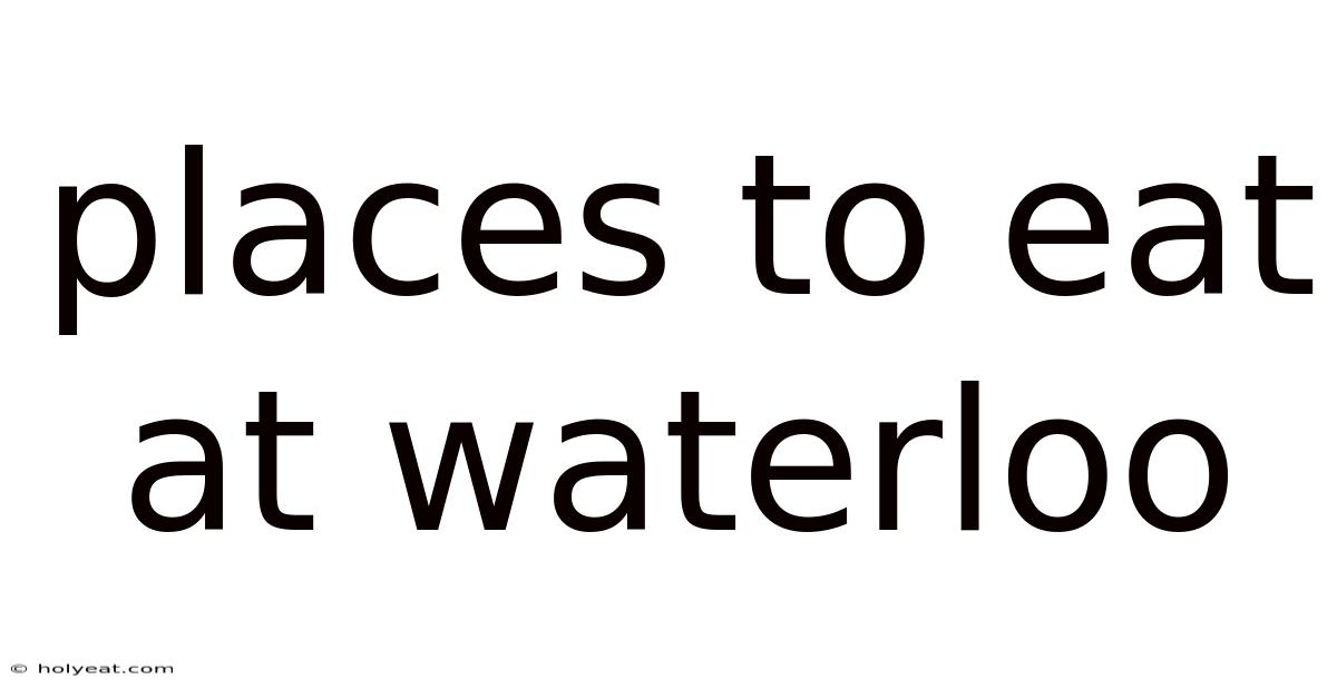 Places To Eat At Waterloo