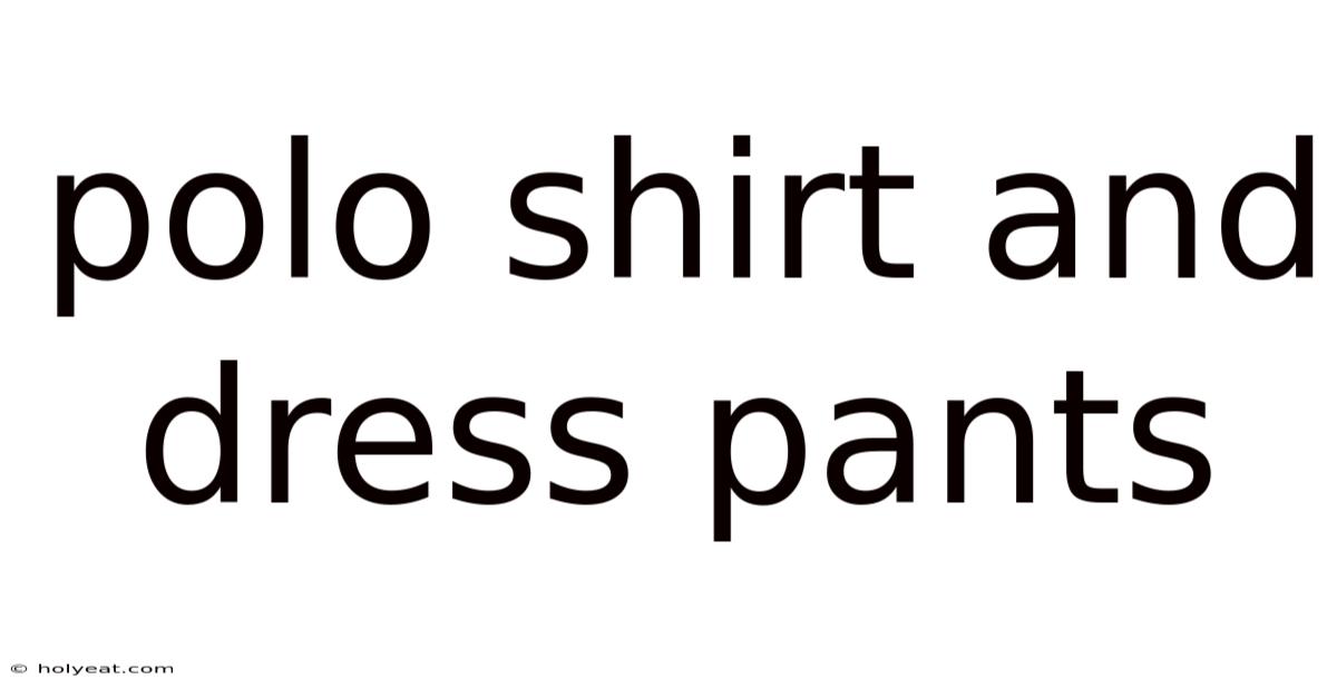 Polo Shirt And Dress Pants
