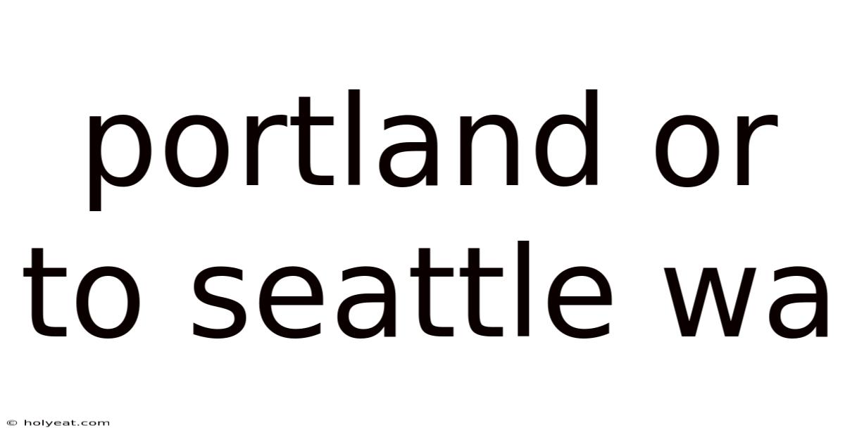 Portland Or To Seattle Wa