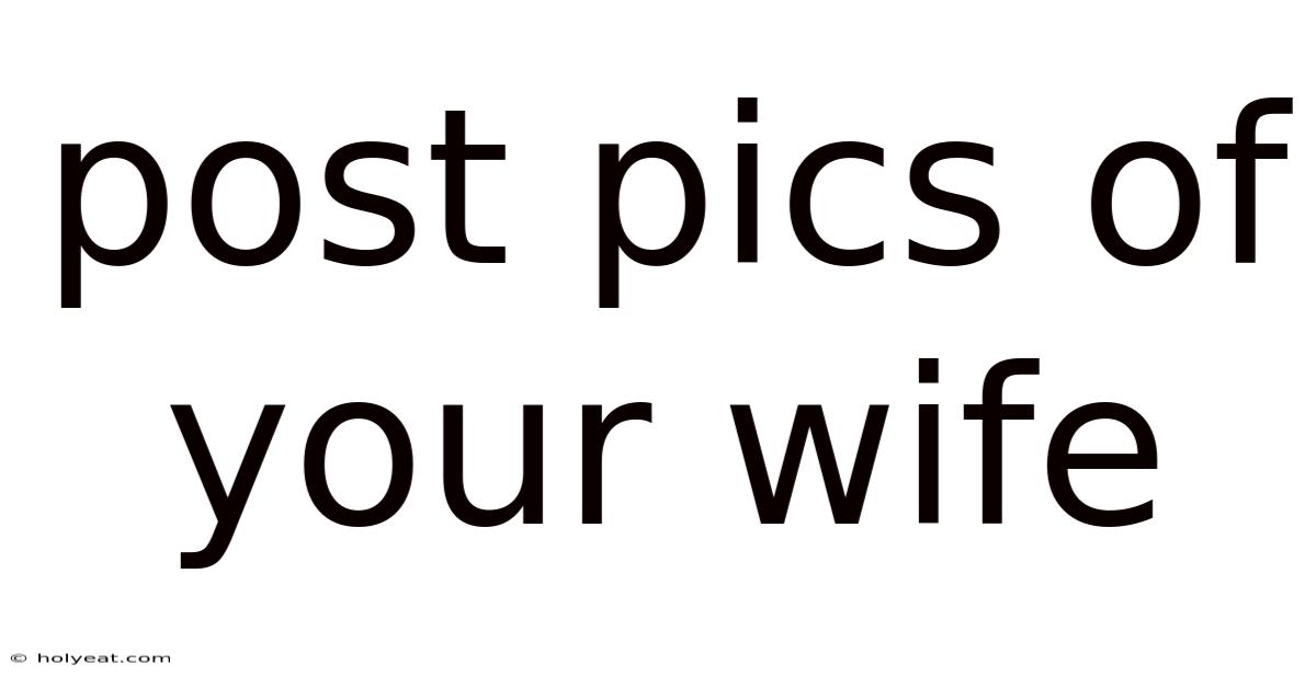 Post Pics Of Your Wife