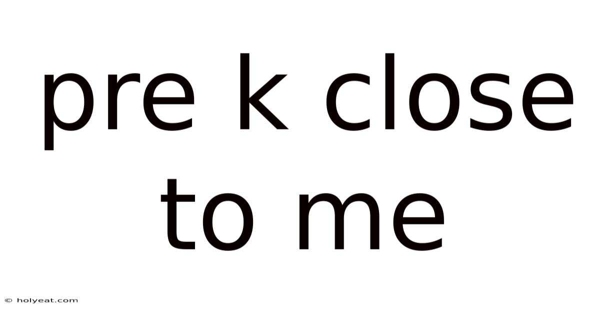 Pre K Close To Me