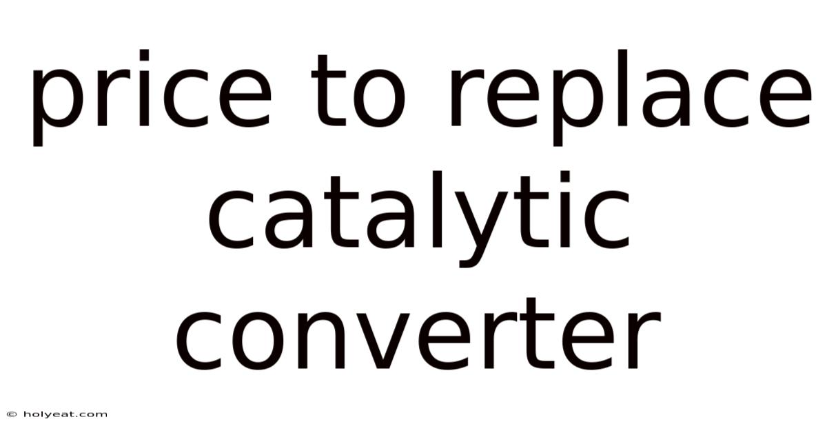 Price To Replace Catalytic Converter