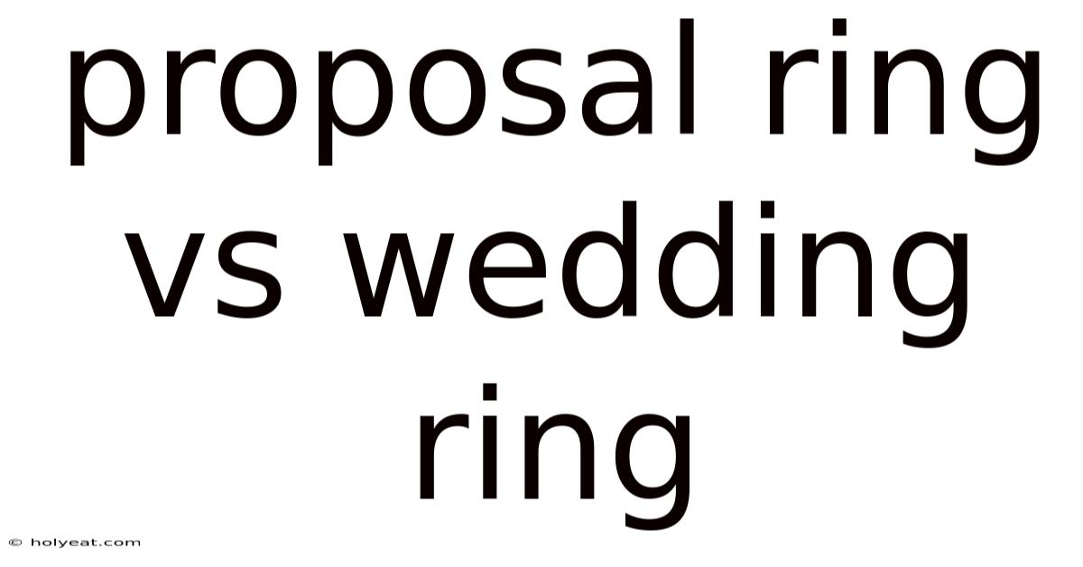 Proposal Ring Vs Wedding Ring