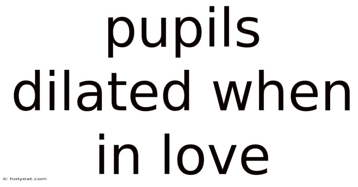 Pupils Dilated When In Love