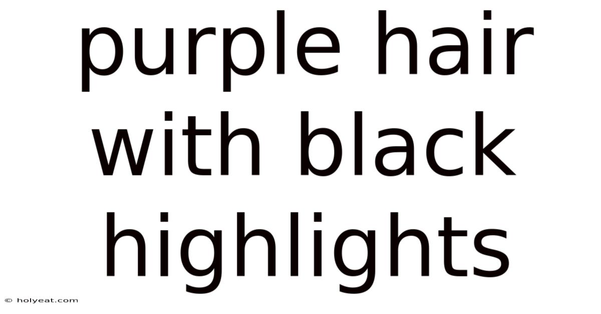 Purple Hair With Black Highlights