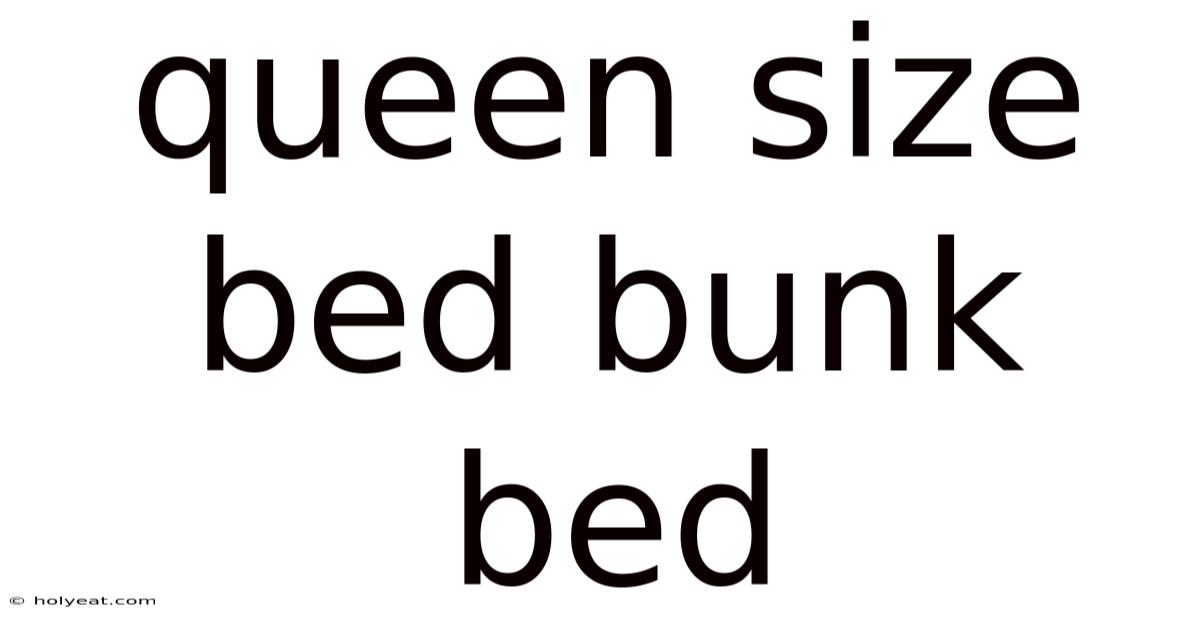 Queen Size Bed Bunk Bed
