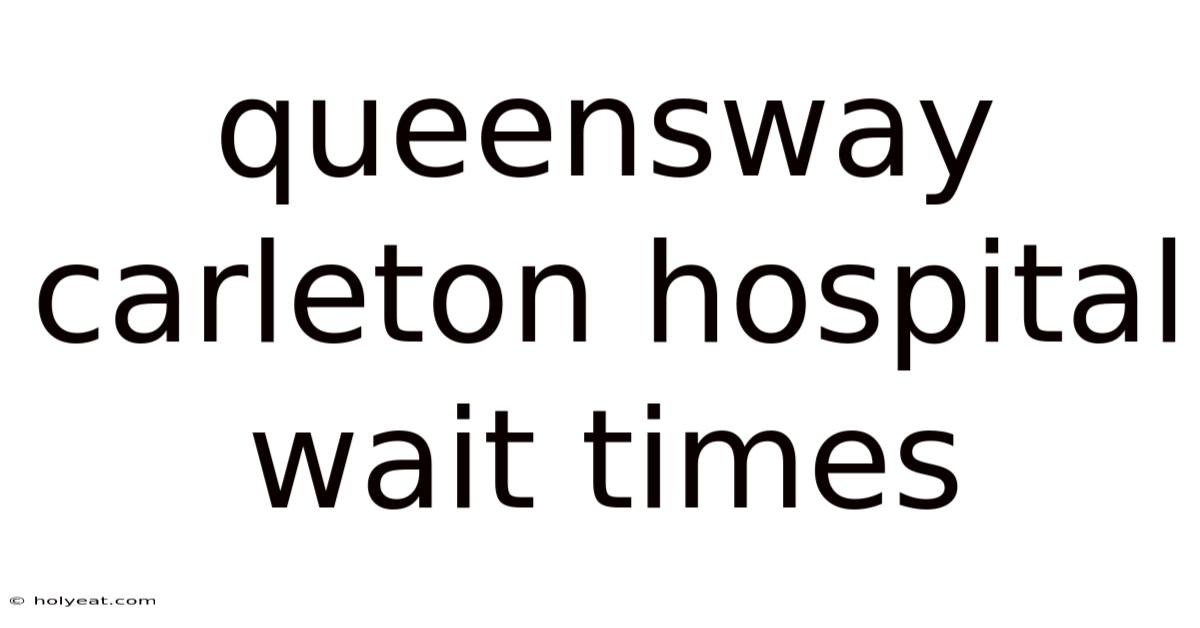 Queensway Carleton Hospital Wait Times